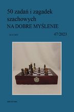 Okładka - 50 zadań i zagadek szachowych NA DOBRE MYŚLENIE 47/2023 - Artur Bieliński