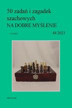 Okładka - 50 zadań i zagadek szachowych NA DOBRE MYŚLENIE 48/2023 - Artur Bieliński