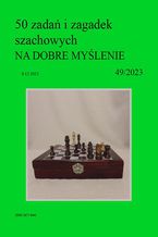 50 zadań i zagadek szachowych NA DOBRE MYŚLENIE 49/2023