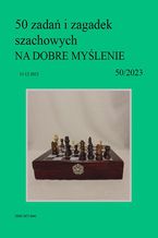 Okładka - 50 zadań i zagadek szachowych NA DOBRE MYŚLENIE 50/2023 - Artur Bieliński
