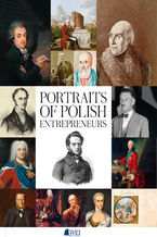 Okładka - PORTRAITS OF POLISH ENTREPRENEURS  FROM THE MIDDLE AGES TO 1939 - Marcin Rosołowski, Andrzej Krajewski, Arkadiusz Bińczyk, Wojciech Kwilecki