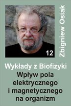 Wykłady z Biofizyki 12 - Wpływ pola elektrycznego i magnetycznego na organizm