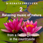 Okładka - Relaxing music of nature from a Polish garden in the countryside. E.2. Relaksujące dźwięki natury z polskiego ogrodu na wsi. Cz.2 - dr Renata Zarzycka