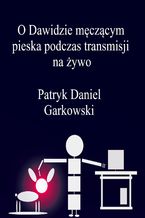 O Dawidzie męczącym pieska podczas transmisji na żywo