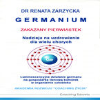 Okadka ksiki Germanium zakazany pierwiastek. Nadzieja na uzdrowienie dla wielu chorych. Luminescencyjne dziaanie germanu na gospodark tlenow komrek w organizmie czowieka