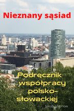 Okładka książki Nieznany sąsiad. Podręcznik współpracy polsko-słowackiej