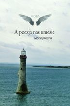 Okładka - A poezja nas uniesie - Maciej Blacha