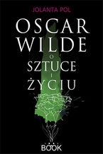 Oscar Wilde o sztuce i życiu