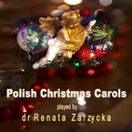 Okładka - Polish Christmas Carols. Polskie Kolędy bożonarodzeniowe - dr Renata Zarzycka