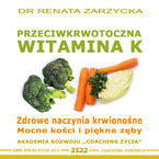 Przeciwkrwotoczna Witamina K. Zdrowe naczynia krwionośne. Mocne kości i piękne zęby