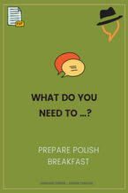What do you need to... prepare Polish breakfast?