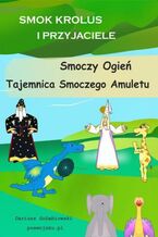 Okładka - Smok Krolus I Przyjaciele Smoczy Ogień - Tajemnica Smoczego Amuletu - Dariusz Gołębiowski