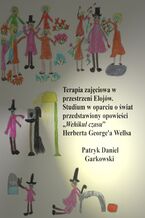 Terapia zajęciowa w przestrzeni Elojów. Studium w oparciu o świat przedstawiony opowieści "Wehikuł czasu" Herberta George'a Wellsa