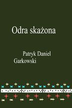 Okładka - Odra skażona - Patryk Daniel Garkowski