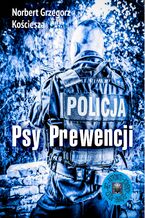 Okładka - Psy Prewencji - Norbert Grzegorz Kościesza