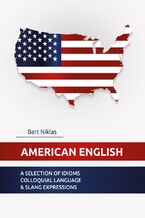 American English. A selection of idioms colloquial language and slang expressions