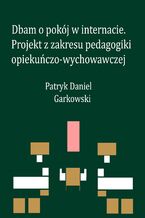 Dbam o pokój w internacie. Projekt z zakresu pedagogiki opiekuńczo-wychowawczej