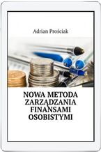 Okładka - Nowa metoda zarządzania finansami osobistymi - Adrian Prościak