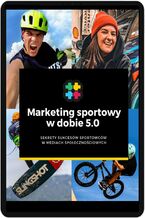 Sporty extreme w dobie 5.0 Czyli jak wykorzystać potencjał social mediów i influencer marketingu w karierze sportowej. Wywiady z topowymi sportowcami i wspierającymi ich ekspertami