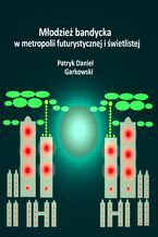 Młodzież bandycka w metropolii futurystycznej i świetlistej