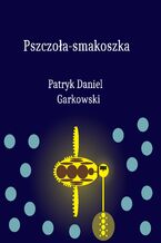 Okładka - Pszczoła-smakoszka - Patryk Daniel Garkowski