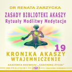 Okładka - Zasady Biblioteki Akaszy. Rytuały Modlitwy Medytacje. Kronika Akaszy Wtajemniczenie.  cz. 19 - dr Renata Zarzycka