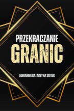 Okładka - Przekraczanie Granic - Adrianna Katarzyna Kacińska-Skitek