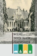 Okładka - Na szlaku dworów i pałaców Północnych Kaszub - Justyna Michalkiewicz-Waloszek