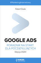 Okładka - Google Ads. Poradnik na start dla początkujących. Edycja 2024 - Robert Duda