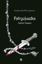 Okładka - Patrycjuszka. Jestem Tessaro - Karolina Żuk-Wieczorkiewicz