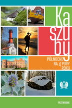 Okładka - Kaszuby Północne na 4 pory roku. Przewodnik - Piotr Kowalewski, Jarosław K. Nowakowski, Katarzyna Rosińska