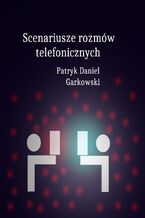 Okładka - Scenariusze rozmów telefonicznych - Patryk Daniel Garkowski