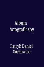 Okładka - Album fotograficzny - Patryk Daniel Garkowski