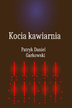 Okładka - Kocia kawiarnia - Patryk Daniel Garkowski