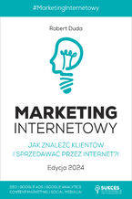 Okładka - MARKETING INTERNETOWY. Jak znaleźć klientów i sprzedawać przez Internet?! Edycja 2024 - Robert Duda