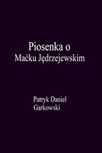 Okładka - Piosenka o Maćku Jędrzejewskim - Patryk Daniel Garkowski