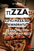 Okładka - &#960;zza- Czyli pizza do kwadratu. 25 najlepszych przepisów na pizze - Igor Kucharski