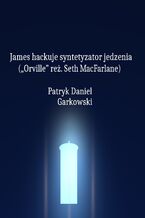 Okładka - James hackuje syntetyzator jedzenia ("Orville" reż. Seth MacFarlane) - Patryk Daniel Garkowski