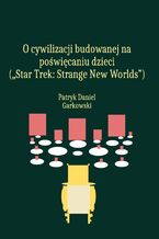 Okładka - O cywilizacji budowanej na poświęcaniu dzieci ("Star Trek: Strange New Worlds") - Patryk Daniel Garkowski