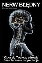 Nerw Bdny - klucz do zdrowia. Stymulacja, aktywacja i terapia nerwu bdnego