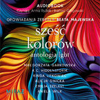 Okładka - Sześć kolorów. Antologia LGBT - Małgorzata Garkowska, K.C.Hiddenstorm, Kinga Litkowiec, Alicja Sinicka, Emilia Szelest, Aniela Wilk