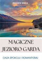 Okładka - Magiczne Jezioro Garda. Oaza spokoju i romantyzmu - Zbigniew Sinica