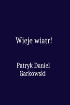 Okładka - Wieje wiatr! - Patryk Daniel Garkowski