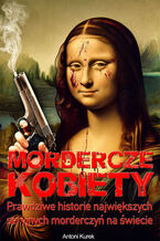Okadka ksiki Mordercze kobiety. Prawdziwe historie najwikszych seryjnych morderczy na wiecie