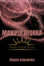 Okładka - Manipulatorka. Temptation Club 3 - Magda Kukawska