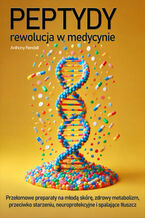 Okadka ksiki Peptydy - rewolucja w medycynie. Odkryj przeomowe preparaty na mod skr, zdrowy metabolizm, przeciw starzeniu, neuroprotekcyjne, spalajce tuszcz i inne!