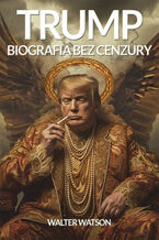 Donald Trump. Biografia bez cenzury
