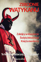 Okładka - Zbrodnie Watykanu. Te historie wydarzyły się naprawdę! - Antoni Kurek