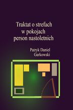 Okładka - Traktat o strefach w pokojach person nastoletnich - Patryk Daniel Garkowski