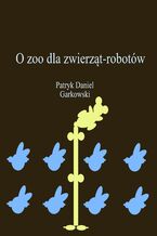 Okadka ksiki O zoo dla zwierzt-robotw